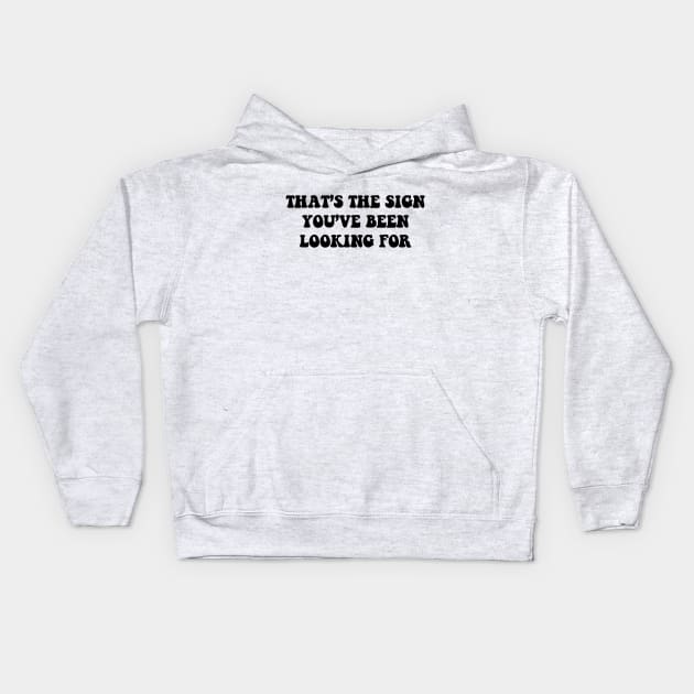 That's The Sign You've Been Looking For Kids Hoodie by TojFun